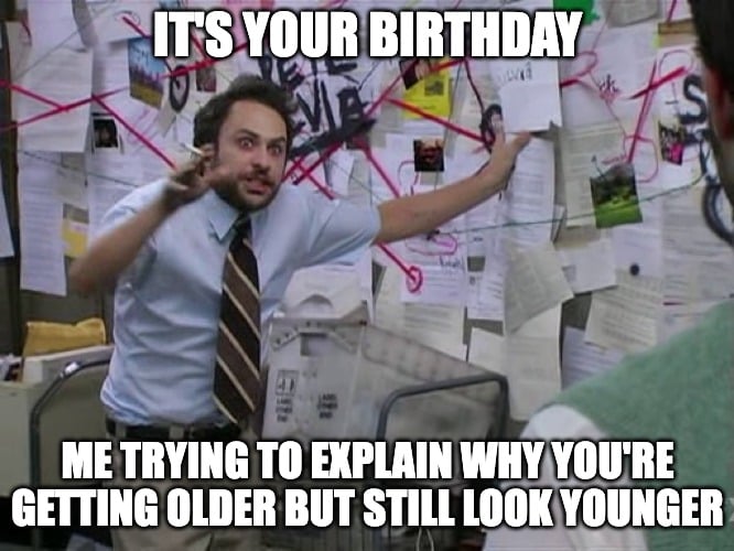 birthday meme about looking younger