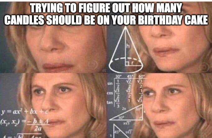 birthday meme about not knowing how many candles to have