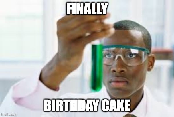 Happy birthday meme about finally getting birthday cake