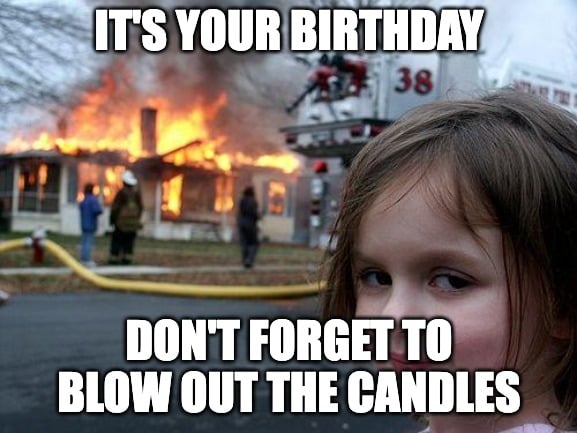 birthday meme with girl and house on fire