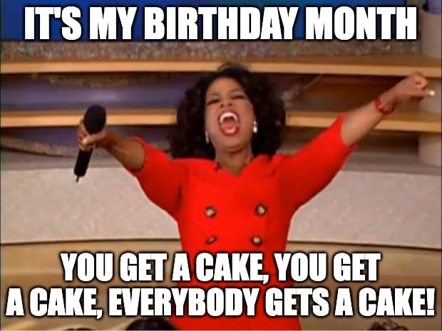 Oprah meme about everyone getting cake on their birthday month