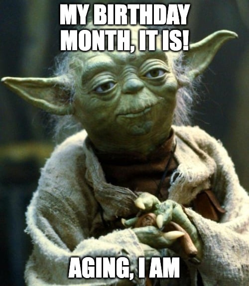 Yoda meme about aging on your birthday month