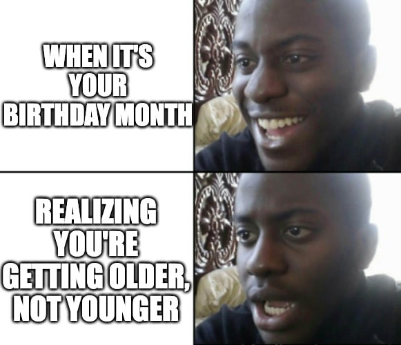 Upset face meme about getting older on your birthday month