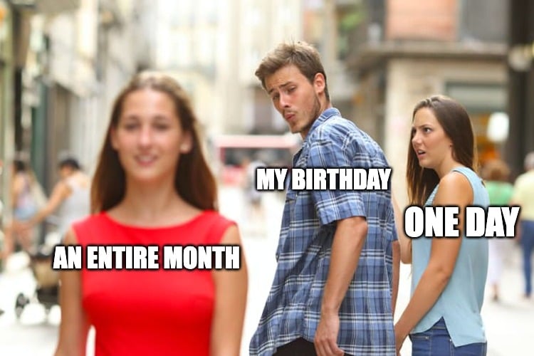 Looking birthday month meme about celebrating all month