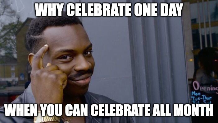 Smart birthday month meme about celebrating all month