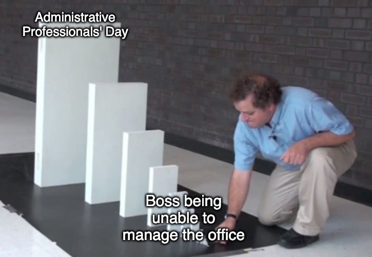 Administrative Professionals Day leading to this meme
